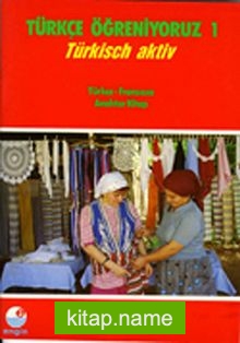 Türkçe Öğreniyoruz 1 / Türkisch Aktiv / Türkçe-Fransızca Anahtar Kitap