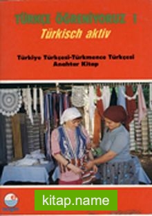 Türkçe Öğreniyoruz 1  Türkisch Aktiv / Türkiye Türkçesi-Türkmence Türkçesi Anahtar Kitap