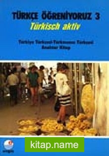 Türkçe Öğreniyoruz 3  Türkisch Aktiv / Türkiye Türkçesi-Türkmence Türkçesi Anahtar Kitap