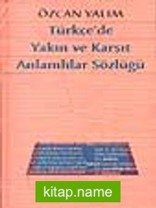 Türkçe’de Yakın ve Karşıt Anlamlılar Sözlüğü