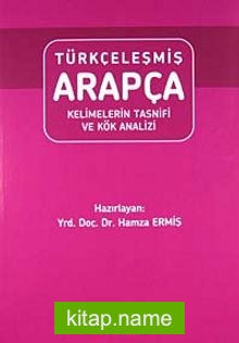 Türkçeleşmiş Arapça Kelimelerin Tasnifi ve Kök Analizi