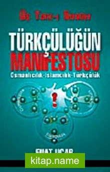 Türkçülüğün Manifestosu Osmanlıcılık- İslamcılık-Türkçülük