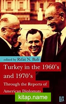 Turkey in the 1960’s and 1970’s Through the Reports of American Diplomats