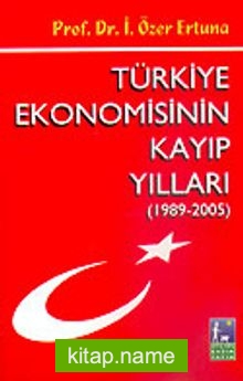 Türkiye Ekonomisinin Kayıp Yılları (1989-2005)