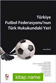 Türkiye Futbol Federasyonu’nun Türk Hukukundaki Yeri
