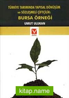 Türkiye Tarımında Yapısal Dönüşüm ve Sözleşmeli Çiftlik  Bursa Örneği