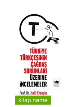 Türkiye Türkçesinin Çağdaş Sorunları Üzerine İncelemeler