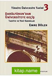 Türkiye Üniversite Tarihi-3 Darüldünun’dan Üniversiteye Geçiş Tasfiye ve Yeni Kadrolar