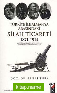 Türkiye ile Almanya Arasındaki Silah Ticareti 1871-1914