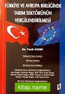 Türkiye ve Avrupa Birliğinde Tarım Sektörünün Vergilendirilmesi