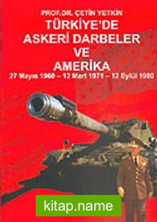 Türkiye’de Askeri Darbeler ve Amerika 27 Mayıs 1960/12 Mart 1971/12 Eylül 1980