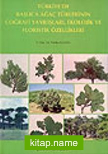 Türkiye’de Başlıca Ağaç Türlerinin Coğrafi Yayılışları, Ekolojik ve Floristik Özellikleri