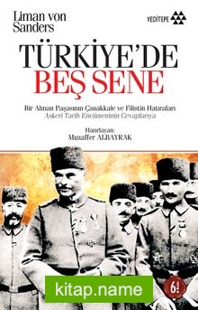 Türkiye’de Beş Sene / Bir Alman Paşasının Çanakkale ve Filistin Hatıraları