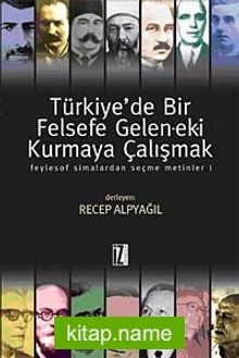Türkiye’de Bir Felsefe Gelen-ek-i Kurmaya Çalışmak  Feylesof Simalardan Seçme Metinler-1
