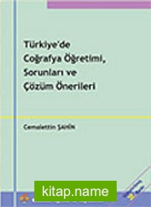 Türkiye’de Coğrafya Öğretimi, Sorunları ve Çözüm Önerileri