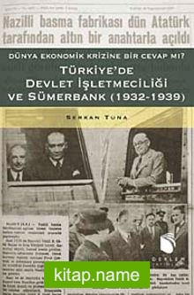 Türkiye’de Devlet İşletmeciliği ve Sümerbank (1932-1939) Dünya Ekonomik Krizine Bir Cevap mı?
