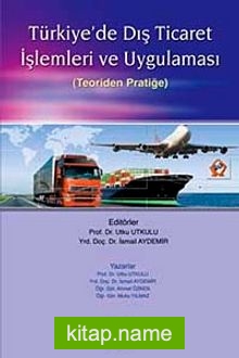 Türkiye’de Dış Ticaret İşlemleri ve Uygulaması (Teoriden Pratiğe)