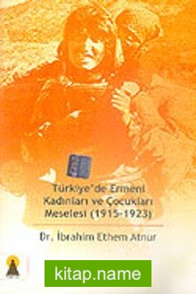 Türkiye’de Ermeni Kadınları ve Çocukları Meselesi (1915-1923)