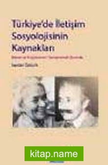 Türkiye’de İletişim Sosyolojisinin Kaynakları  Boran ve Küçükömer’i Semptomal Okumak