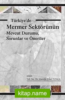 Türkiye’de Mermer Sektörünün Mevcut Durumu, Sorunlar ve Öneriler