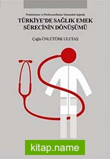 Türkiye’de Sağlık Emek Sürecinin Dönüşümü