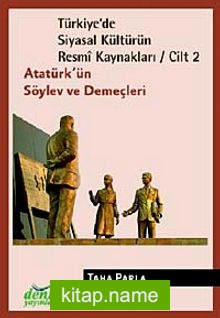 Türkiye’de Siyasal Kültürün Resmi Kaynakları / Cilt 2 Atatürk’ün Söylev ve Demeçleri
