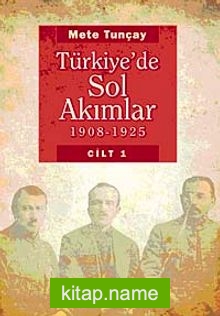 Türkiye’de Sol Akımlar 1908-1925 Cilt:1