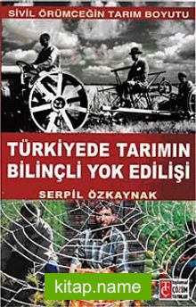 Türkiye’de Tarımın Bilinçli Yok Edilişi