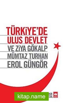 Türkiye’de Ulus Devlet ve Ziya Gökalp, Mümtaz Turhan, Erol Güngör