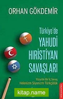 Türkiye’de Yahudi Hıristiyan Savaşları  Yüzyıllık Bir İç Savaş Helenizm Siyonizm Türkçülük