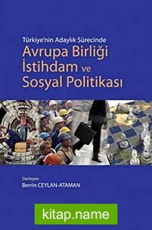 Türkiye’nin Adaylık Sürecinde Avrupa Birliği İstihdam ve Sosyal Politikası