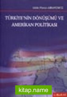 Türkiye’nin Dönüşümü ve Amerikan Politikası