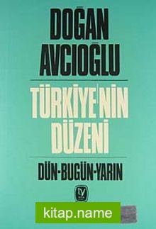 Türkiye’nin Düzeni / Dün-Bugün-Yarın / Birinci Kitap