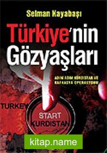 Türkiye’nin Gözyaşları/Adım Adım Kürdistan ve Kafkasya Operasyonu