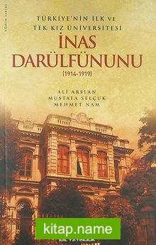 Türkiye’nin İlk ve Tek Kız Üniversitesi İnas Darülfünunu (1914-1919)
