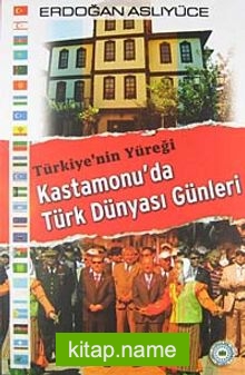 Türkiye’nin Yüreği Kastamonu’da Türk Dünyası Günleri