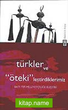 Türkler ve ”Öteki” leştirdiklerimiz  Batı Milliyetçiliğe Eleştiri