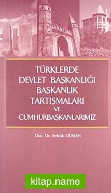 Türklerde Devlet Başkanlığı Başkanlık Tartışmaları ve Cumhurbaşkanlarımız