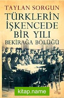 Türklerin İşkencede Bir Yılı Bekirağa Bölüğü