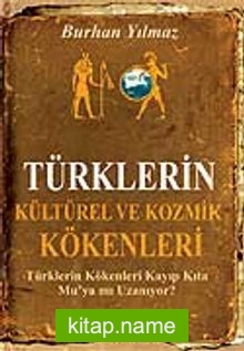 Türklerin Kültürel ve Kozmik Kökenleri / Türklerin Kökenleri Kayıp Kıta Mu’ya mı Uzanıyor? (Cep Boy)