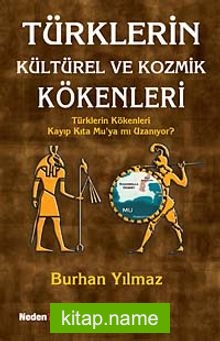 Türklerin Kültürel ve Kozmik Kökenleri Türklerin Kökenleri Kayıp Kıta Mu’ya mı Uzanıyor?