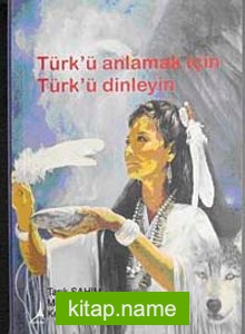 Türk’ü Anlamak için Türk’ü Dinleyin