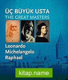 Üç Büyük Usta: Leonardo – Michelangelo – Raphael