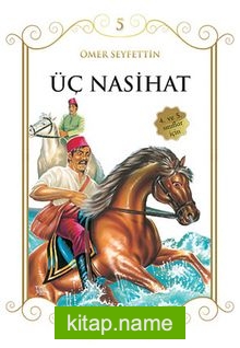 Üç Nasihat/Çocuklara Ömer Seyfettin‘den Seçmeler Dizisi