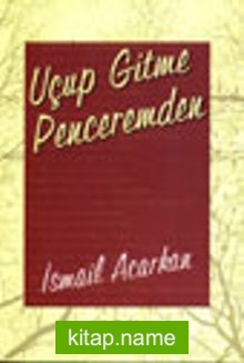 Uçup Gitme Penceremden