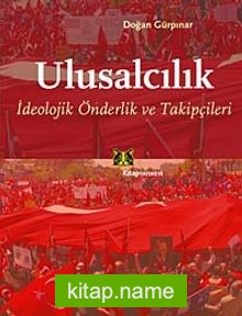 Ulusalcılık  İdeolojik Öndelik ve Takipçileri