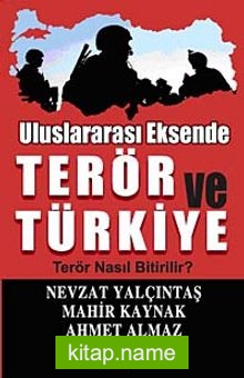 Uluslararası Eksende Terör ve Türkiye Terör Nasıl Bitirilir?