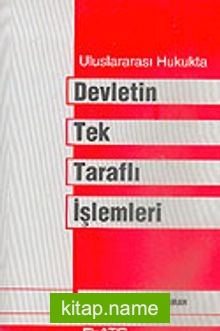 Uluslararası Hukukta Devletin Tek Taraflı İşlemleri