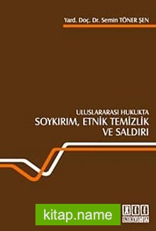 Uluslararası Hukukta Soykırım, Etnik Temizlik ve Saldırı