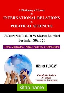 Uluslararası İlişkiler ve Siyaset Bilimleri Terimler Sözlüğü  A Dictionary of Terms in International Relations and Political Sciences
